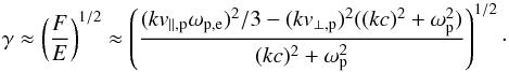 \begin{equation} \gamma\approx \l( F\over E\r)^{1/2} \approx \l( (kv_{\parallel,{\rm p}}\omega_{\rm p,e})^2/3 - (kv_{\perp,{\rm p}})^2((kc)^2+\omega_{\rm p}^2) \over (kc)^2+\omega_{\rm p}^2 \r)^{1/2}\cdot \label{d8} \end{equation}