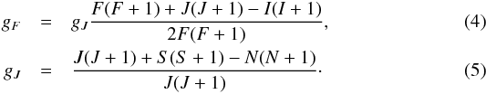 \begin{eqnarray} g_{F}&=&g_{J}\frac{F(F+1)+J(J+1)-I(I+1)}{2F(F+1)},\\ g_{J}&=&\frac{J(J+1)+S(S+1)-N(N+1)}{J(J+1)}\cdot \end{eqnarray}