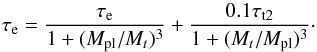\begin{equation} \tau_{\rm e} = \frac{\tau_{\rm e}}{1+(M_{\rm pl}/M_t)^3}+\frac{0.1 \tau_{\rm t2}}{1+(M_t/M_{\rm pl})^3}\cdot \label{eq:bate2} \end{equation}