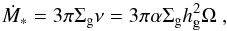 \begin{equation} \dot{M}_* = 3\pi\Sigma_{\rm g}\nu = 3\pi\alpha\Sigma_{\rm g}h_{\rm g}^2\Omega \ , \label{eq_msdot} \end{equation}