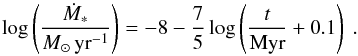 \begin{equation} \log\left(\frac{\dot{M}_*}{M_{\odot}\,\rm yr^{-1}}\right) = -8 -\frac{7}{5}\log\left(\frac{t}{\rm Myr} + 0.1\right) \ . \label{eq_M*} \end{equation}