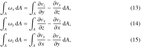 \begin{eqnarray} &&\int_A \omega_x \, \text{d} A = \int_A \frac{\partial v_z}{\partial y} - \frac{\partial v_y}{\partial z} \, \text{d} A, \\ &&\int_A \omega_y \, \text{d} A = \int_A \frac{\partial v_x}{\partial z} - \frac{\partial v_z}{\partial x} \, \text{d} A, \\ &&\int_A \omega_z \, \text{d} A = \int_A \frac{\partial v_y}{\partial x} - \frac{\partial v_x}{\partial y} \, \text{d} A, \end{eqnarray}