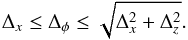 \begin{equation} \Delta_x \le \Delta_{\phi} \le \sqrt{\Delta_x^2 + \Delta_z^2}. \end{equation}