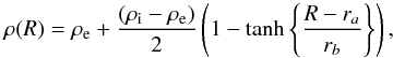 \begin{equation} \rho(R) = \rho_{\rm e} + \frac{(\rho_{\rm i}-\rho_{\rm e})}{2} \left(1 - \tanh\left\{\frac{R - r_a}{r_b}\right\} \right), \end{equation}