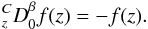 \begin{equation} _{z}^{C}{D}_{0}^{\beta} f(z) = - f(z) \label{eq_frac2} . \end{equation}