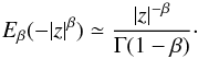 \begin{equation} E_{\beta} (-|z|^{\beta}) \simeq {|z|^{-\beta} \over \Gamma (1-\beta)} \cdot \end{equation}