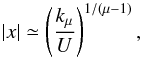 \begin{equation} |x| \simeq \left ( {k_{\mu} \over U } \right ) ^{1/(\mu - 1)} \label{break} , \end{equation}