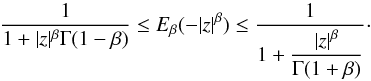 \begin{equation} {1\over {1 + |z|^{\beta} \Gamma(1-\beta)}} \le E_{\beta} (-|z|^{\beta}) \le {1\over {1 + \displaystyle{{|z|^{\beta} \over \Gamma(1+\beta)}}}} \cdot \end{equation}