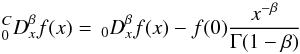 \begin{equation} _{0}^{C}{D}_{x}^{\beta} f(x) = \, _{0}{D}_{x}^{\beta} f(x) - f(0) {x^{-\beta}\over \Gamma(1-\beta)} \end{equation}