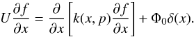 \begin{equation} U {\partial f \over \partial x} = {\partial \over \partial x} \left [ k(x,p) {\partial f \over \partial x} \right ] + \Phi_0 \delta (x) . \end{equation}