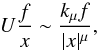 \begin{equation} U { f \over x} \sim {k_{\mu} f \over |x|^{\mu} }, \end{equation}