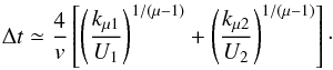 \begin{equation} \Delta t \simeq {4\over v} \left [ \left ({k_{\mu 1} \over U_1} \right )^{1/(\mu-1)} + \left ({k_{\mu 2} \over U_2} \right )^{1/(\mu-1)} \right ] \cdot \label{t_cycle_1} \end{equation}