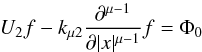 \begin{equation} U_2 f - k_{\mu 2} {\partial^{\mu-1} \over \partial |x|^{\mu-1} } f = \Phi_0 \label{flux_2} \end{equation}