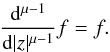 \begin{equation} {{\rm d}^{\mu-1} \over {\rm d} |z|^{\mu-1} } f = f . \label{eq_frac} \end{equation}