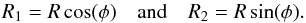 \begin{equation} R_1=R\cos(\phi) \quad \mathrm{and} \quad R_2=R\sin(\phi). \end{equation}