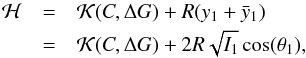 \begin{eqnarray} \H&=&\K(C,\DG)+R(y_1+\bar{y}_1)\nnb &=&\K(C,\DG)+2R\sqrt{I_1}\cos(\theta_1), \end{eqnarray}