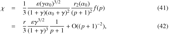\begin{eqnarray} \chi&=&\frac{1}{3}\frac{\eps(\gamma\alpha_0)^{3/2}}{(1+\gamma)(\alpha_0+\gamma)^2}\frac{r_2(\alpha_0)}{(p+1)^2}f(p)\\ &=&\frac{r}{3}\frac{\eps\gamma^{3/2}}{(1+\gamma)^3}\frac{1}{p+1}+\O((p+1)^{-2}), \end{eqnarray}