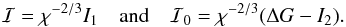 \begin{equation} \I=\chi^{-2/3}I_1\quad \mathrm{and}\quad \I_0=\chi^{-2/3}(\DG-I_2). \label{I} \end{equation}