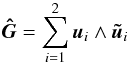\begin{equation} \vec{\hG}=\sum_{i=1}^{2}\u_i\wedge\tu_i \end{equation}