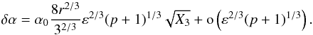 \begin{equation} \delta \alpha=\alpha_0\frac{8r^{2/3}}{3^{2/3}}\eps^{2/3}(p+1)^{1/3}\sqrt{X_3}+\o\left (\eps^{2/3}(p+1)^{1/3} \right ). \label{width} \end{equation}