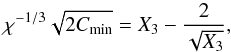 \begin{equation} \chi^{-1/3}\sqrt{2\Cm}=X_3-\frac{2}{\sqrt{X_3}}, \label{impliX3} \end{equation}