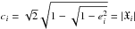 \hbox{$c_i=\sqrt{2}\sqrt{1-\sqrt{1-e_i^2}}=|\X_i|$}