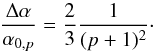 \begin{equation} \frac{\Da}{\alpha_{0,p}}=\frac{2}{3}\frac{1}{(p+1)^2} \cdot \label{Da} \end{equation}