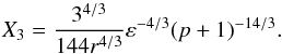\begin{equation} X_3=\frac{3^{4/3}}{144r^{4/3}}\epsilon^{-4/3}(p+1)^{-14/3}. \end{equation}