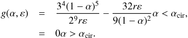 \begin{eqnarray} g(\alpha,\epsilon)&=&\frac{3^4(1-\alpha)^5}{2^9r\epsilon}-\frac{32r\epsilon}{9(1-\alpha)^2} \alpha<\acir,\nnb &=&0 \alpha>\acir. \end{eqnarray}