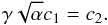 \begin{equation} \gamma\sqrt{\alpha}c_1=c_2. \end{equation}