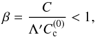 \begin{equation} \beta=\frac{C}{\Lambda'\Cc}<1, \end{equation}