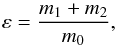 \begin{equation} \eps=\frac{m_1+m_2}{m_0}, \end{equation}