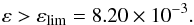 \begin{equation} \eps>\eps_\mathrm{lim}=8.20\times10^{-3}. \end{equation}