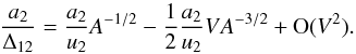 \appendix \setcounter{section}{1} \begin{equation} \frac{a_2}{\Delta_{12}}=\frac{a_2}{u_2}A^{-1/2}-\frac{1}{2}\frac{a_2}{u_2}VA^{-3/2} +\O(V^2). \label{asD.dev} \end{equation}