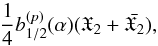 \appendix \setcounter{section}{1} \begin{equation} \frac{1}{4}\lc{1/2}{p}{\alpha}(\X_2+\bar{\X_2}), \label{r_21} \end{equation}