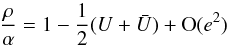 \appendix \setcounter{section}{1} \begin{equation} \frac{\rho}{\alpha}= 1-\frac{1}{2}(U+\bar U)+\O(e^2) \end{equation}