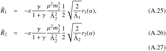 \appendix \setcounter{section}{1} \begin{eqnarray} \hat R_1&=& -\epsilon\frac{\gamma}{1+\gamma}\frac{\mu^2m_2^3}{\hL_2^2}\frac{1}{2}\sqrt{\frac{2}{\hL_1}}r_1(\alpha),\\ \hat R_2&=& -\epsilon\frac{\gamma}{1+\gamma}\frac{\mu^2m_2^3}{\hL_2^2}\frac{1}{2}\sqrt{\frac{2}{\hL_2}}r_2(\alpha)\\ \end{eqnarray}
