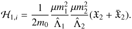 \appendix \setcounter{section}{1} \begin{equation} \H_{1,i}=\frac{1}{2m_0}\frac{\mu m_1^2}{\hL_1}\frac{\mu m_2^2}{\hL_2}(\X_2+\bar{\X}_2). \end{equation}
