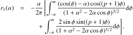 \appendix \setcounter{section}{1} \begin{eqnarray} r_1(\alpha)&=&-\frac{\alpha}{2\pi}\left[\int_{-\pi}^{\pi}\frac{(\cos(\phi)-\alpha)\cos((p+1)\phi)}{(1+\alpha^2-2\alpha\cos\phi)^{3/2}}\d\phi\right.\nnb &&~~~~~+ \left.\int_{-\pi}^{\pi}\frac{2\sin\phi\sin((p+1)\phi)}{(1+\alpha^2-2\alpha\cos\phi)^{3/2}}\d\phi \right]. \end{eqnarray}