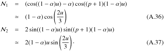 \appendix \setcounter{section}{1} \begin{eqnarray} \mathcal{N}_1&=&(\cos((1-\alpha)u)-\alpha)\cos((p+1)(1-\alpha)u)\nnb &\simeq&(1-\alpha)\cos\left(\frac{2u}{3}\right)\\ \mathcal{N}_2&=&2\sin((1-\alpha)u)\sin((p+1)(1-\alpha)u)\nnb &\simeq&2(1-\alpha)u\sin\left(\frac{2u}{3}\right) \cdot \end{eqnarray}