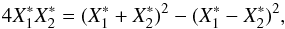 \appendix \setcounter{section}{3} \begin{equation} 4X_1^*X_2^*=(X_1^*+X_2^*)^2-(X_1^*-X_2^*)^2, \end{equation}