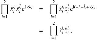 \begin{eqnarray} \prod_{i=1}^{2}\hat{x}_i^{l_i}\bar{\hat{x}}_i^{\bar{l}_i} \expo{\i j\theta_G}&=& \prod_{i=1}^{2}\hat{\x}_i^{l_i}\bar{\hat{\x}}_i^{\bar{l}_i}\expo{\i (-l_i+\bar l_i +j)\theta_G}\nnb &=& \prod_{i=1}^{2}\hat{\x}_i^{l_i}\bar{\hat{\x}}_i^{\bar{l}_i}; \end{eqnarray}