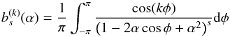 \begin{equation} \lc{s}{k}{\alpha}=\frac{1}{\pi}\int_{-\pi}^{\pi}\frac{\cos(k\phi)}{\left(1-2\alpha\cos\phi+\alpha^2\right)^s}\d\phi \label{Lapcoef} \end{equation}