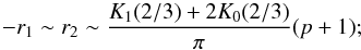 \begin{equation} -r_1 \sim r_2 \sim \frac{K_1(2/3)+2K_0(2/3)}{\pi}(p+1); \label{r_equi} \end{equation}