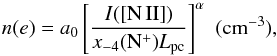 \begin{equation} n(e) = a_0 \left[\frac{I(\rm{[N\,II]})}{x_{-4}(\rm{N^+}){\it L}_{\rm pc}}\right]^\alpha \,\,{\rm(cm^{-3})}, \label{eqn:equation2} \end{equation}