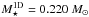\hbox{$M^{\rm 1D}_{\star}= 0.220\ M_{\sun}$}