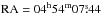 \hbox{${\rm RA}=04^{\mathrm{h}}54^{\mathrm{m}}07\fs44$}