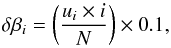 \begin{equation} \delta\beta_i = \bigg(\frac{u_{i} \times i}{N}\bigg) \times 0.1 , \end{equation}