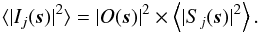 \begin{eqnarray} \langle | I_{j}(\vec{s}) |^2 \rangle = | O(\vec{s}) |^2 \times \left\langle | S_{j}(\vec{s}) |^2 \right\rangle . \label{image_eq} \end{eqnarray}
