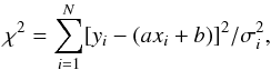 \begin{equation} \chi^2=\sum_{i=1}^N [y_i-(a x_i + b)]^2/\sigma_i^2 \label{e:chi2} , \end{equation}